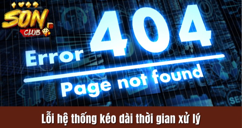 Lỗi hệ thống kéo dài thời gian xử lý